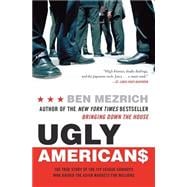 Ugly Americans : The True Story of the Ivy League Cowboys Who Raided the Asian Markets for Millions