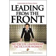 Leading From the Front: No-Excuse Leadership Tactics for Women No-Excuse Leadership Tactics for Women