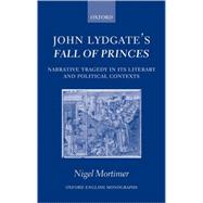 John Lydgate's Fall of Princes Narrative Tragedy in Its Literary and Political Contexts
