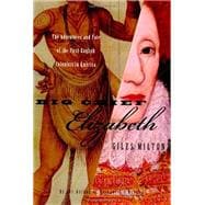 Big Chief Elizabeth; How England's Adventurers Wooed the Native Tribes of America and Won the New World