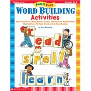 Fun & Easy Word Building Activities Super Word Sorts, Manipulatives, Games, and Hands-on Reproducibles That Reinforce 100 Sight Words and 60 Word Families