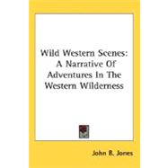 Wild Western Scenes : A Narrative of Adventures in the Western Wilderness