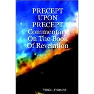 Precept upon Precept: Commentary on the Book of Revelation