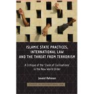 Islamic State Practices, International Law and the Threat from Terrorism A Critique of the 'Clash of Civilizations' in the New World Order