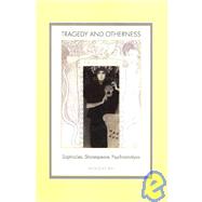 Tragedy and Otherness : Sophocles, Shakespeare, Psychoanalysis