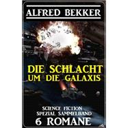 Die Schlacht um die Galaxis: Science Fiction Spezial Sammelband 6 Romane