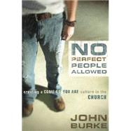 No Perfect People Allowed : Creating a Come as You Are Culture in the Church