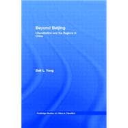 Beyond Beijing: Liberalization and the Regions in China