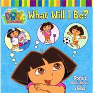 What Will I Be? Dora's Book About Jobs