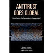 Antitrust Goes Global What Future for Transatlantic Cooperation?