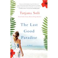 The Last Good Paradise A Novel