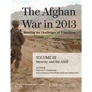 The Afghan War in 2013: Meeting the Challenges of Transition Security and the Afghan National Security Forces