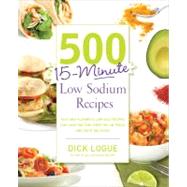 500 15-Minute Low Sodium Recipes Fast and Flavorful Low-Salt Recipes that Save You Time, Keep You on Track, and Taste Delicious