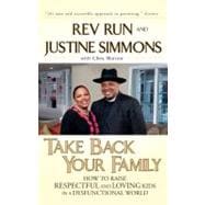 Take Back Your Family : How to Raise Respectful and Loving Kids in a Dysfunctional World