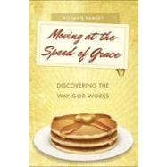 Moving at the Speed of Grace: Discovering the Way God Works