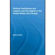Political Institutions and Lesbian and Gay Rights in the United States and Canada,9780203895016