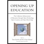Opening Up Education The Collective Advancement of Education through Open Technology, Open Content, and Open Knowledge