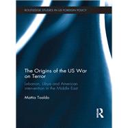 The Origins of the US War on Terror: Lebanon, Libya and American Intervention in the Middle East
