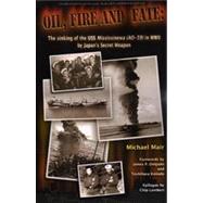 Oil, Fire and Fate : The sinking of the USS Mississinewa (AO-59) in WWII by Japan's Secret Weapon
