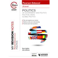My Revision Notes: Pearson Edexcel A-level Politics: UK Government and Politics, Political Ideas and Global Politics