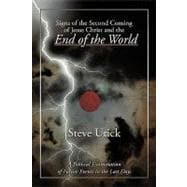 Signs of the Second Coming of Jesus Christ and the End of the World : A Biblical Examination of Future Events in the Last Days