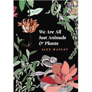 We Are All Just Animals & Plants
