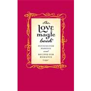 The Love Magic Book : Potions for Passion and Recipes for Romance