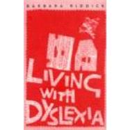 Living with Dyslexia : The Social and Emotional Consequences of Specific Learning Difficulties/Disabilities