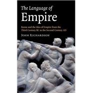 The Language of Empire: Rome and the Idea of Empire from the Third Century BC to the Second Century AD