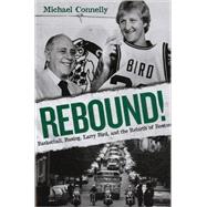 Rebound! Basketball, Busing, Larry Bird, and the Rebirth of Boston