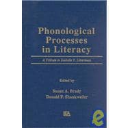 Phonological Processes in Literacy: A Tribute To Isabelle Y. Liberman