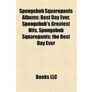 Spongebob Squarepants Albums: Best Day Ever, Spongebob's Greatest Hits, Spongebob Squarepants: the Best Day Ever, Spongebob Squarepants: the Yellow Album, Spongebob Squarepants: Or