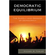 Democratic Equilibrium The Supply and Demand of Democracy