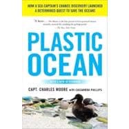 Plastic Ocean : How a Sea Captain's Chance Discovery Launched a Determined Quest to Save the Oceans