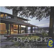 Dream Homes Pacific Northwest An Exclusive Showcase of the Finest Architects, Designers & Builders in Oregon & Washington