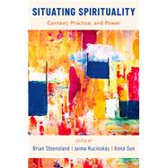 Situating Spirituality Context, Practice, and Power