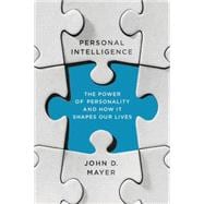 Personal Intelligence The Power of Personality and How It Shapes Our Lives