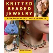Knitted Beaded Jewelry How to Make 16 Stylish Projects
