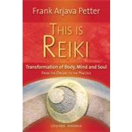 This is Reiki Transformation of Body, Mind and Soul from the Origins to the Practice