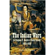 The Indian Wars: In Stephen F. Austin's Texas Colony 1822-1835