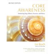 Core Awareness, Revised Edition Enhancing Yoga, Pilates, Exercise, and Dance