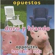 Opuestos/Opposites: Duro Y Blando / Hard and Soft
