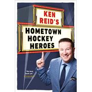 Ken Reid's Hometown Hockey Heroes