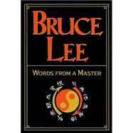 Bruce Lee : Words from a Master