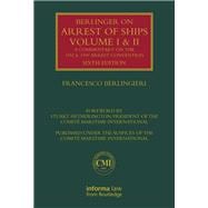 Berlingieri on Arrest of Ships: Volumes I and II: Volume Set