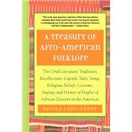 A Treasury of Afro-American Folklore The Oral Literature, Traditions, Recollections, Legends, Tales, Songs, Religious Beliefs, Customs, Sayings and