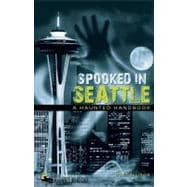 Spooked in Seattle A Haunted Handbook