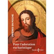 Prières en poche - Pour l'adoration eucharistique