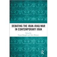 The Legacy of the Iran-Iraq War in Contemporary Iran: Contemporary Debates in Iranian Society