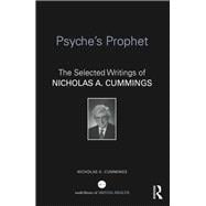 PsycheÆs Prophet: The Selected Writings of Nicholas A. Cummings